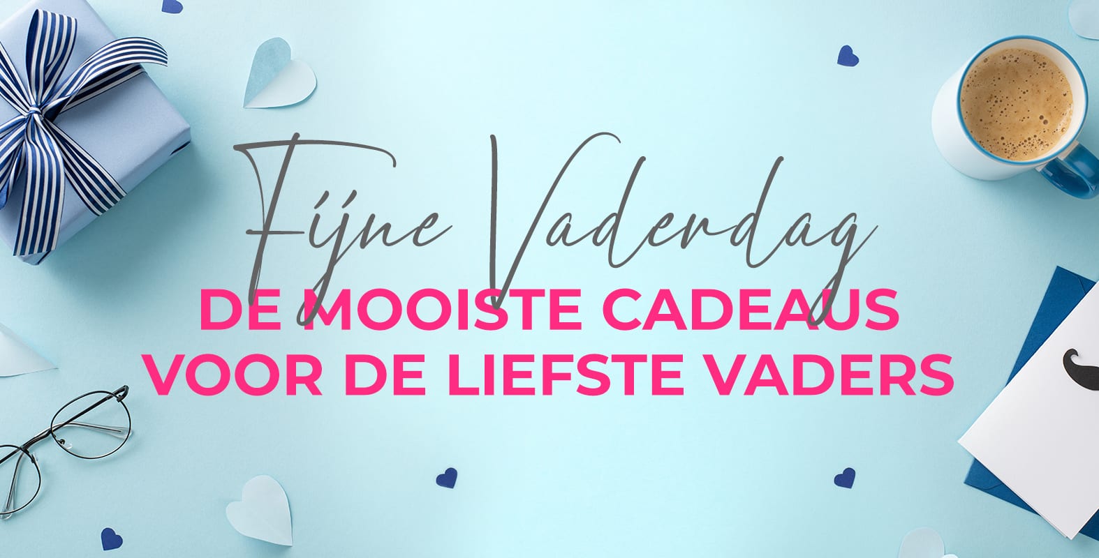 Fijne vaderdag, de mooiste cadeau's voor de liefste vaders!
